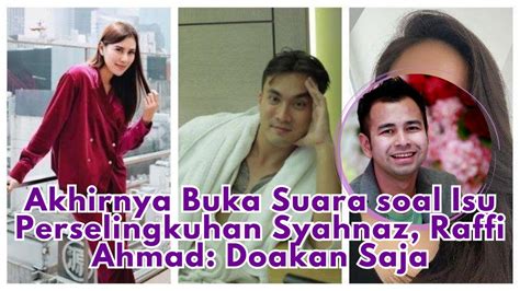 RAFFI AHMAD BUKA SUARA SOAL ISU PERSELINGKUHAN SYAHNAZ SADIQAH YouTube