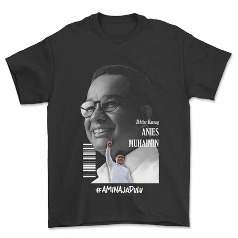 Jual Baju Amin Aja Dulu Kaos Anies Baswedan Presiden Bergaya Store