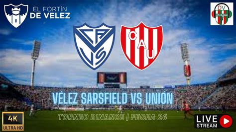 V Lez Sarsfield Vs Uni N Torneo Binance Fecha Estadio Jos