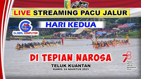 LIVE Pacu Jalur Hari Kedua Di Tepian Narosa Teluk Kuantan 2023