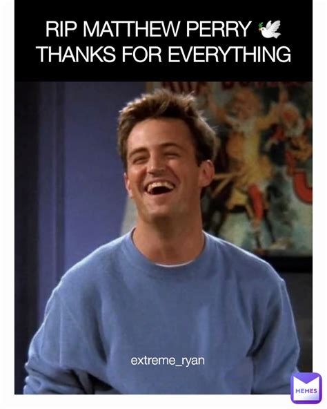 RIP MATTHEW PERRY THANKS FOR EVERYTHING Extreme Ryan Extreme Ryan