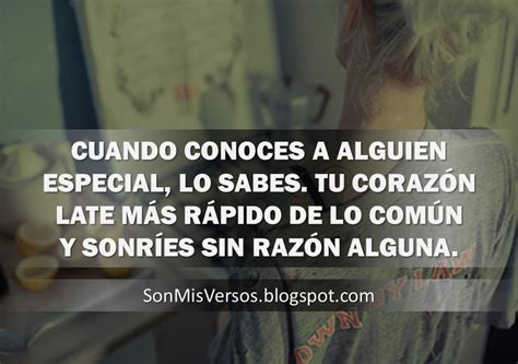 Son Mis Versos Cuando Conoces A Alguien Especial Lo Sabes Tu Corazón