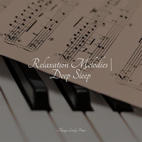 Relaxation Melodies Deep Sleep Album By Instrumental Piano Universe