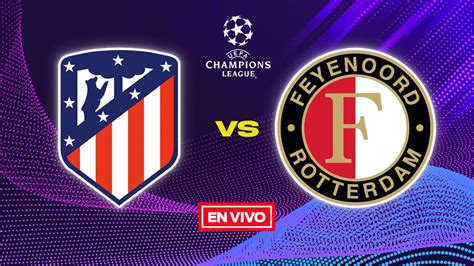 Atl Tico De Madrid Vs Feyenoord Uefa Champions League En Vivo Jornada