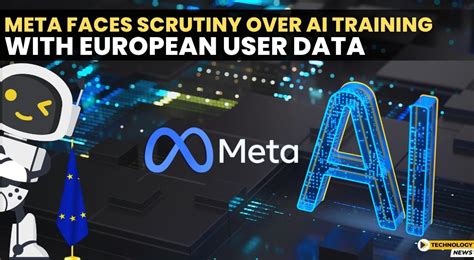 Meta Faces Scrutiny Over Ai Training With European User Data