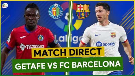 Getafe Fc Barcelona Live Suivez En Direct Le Choc De La Liga