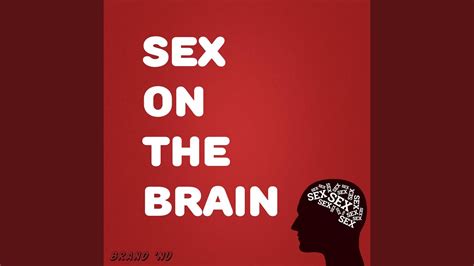 Sex On The Brain YouTube