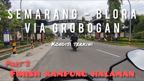 TRIP SEMARANG BLORA VIA GROBOGAN PULANG KAMPUNG II KONDISI TERKINI II