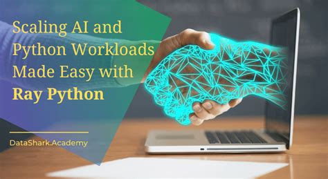 Scaling Ai And Python Workloads Made Easy With Ray Python An Open