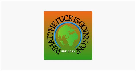 What The Fuck Is Going On On Apple Podcasts