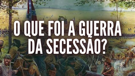 O Que Foi A Guerra Da Secessao - HISTÓRIA- O QUE FOI A GUERRA DA SECESSÃO NOS EUA? - YouTube