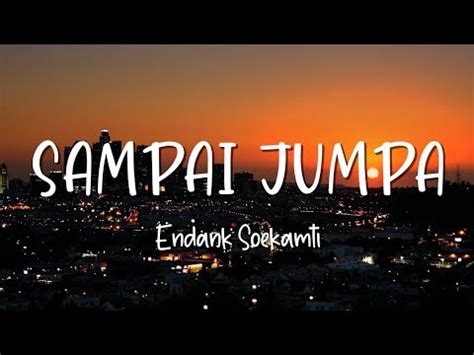 SAMPAI JUMPA ENDANK SOEKAMTI LIRIK LAGU TERBARU 2024 YouTube