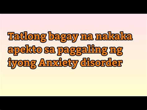 Tatlong Bagay Na Nakaka Apekto Sa Paggaling Ng Iyong Anxiety Disorder