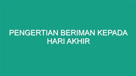 Pengertian Beriman Kepada Hari Akhir Geograf