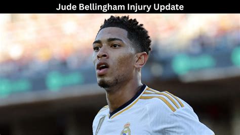 Jude Bellingham Injury Update Is He Come Back Or Not?