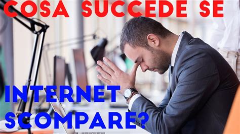 Cosa Succede Se internet non esistesse più YouTube