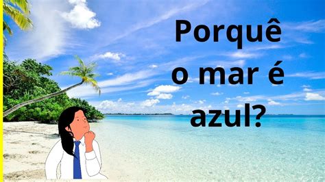 Porque O Mar É Azul - Por Que o Mar é Azul? A Verdadeira Explicação 🌊 - YouTube