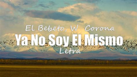 El Bebeto W Corona Ya No Soy El Mismo Letra Youtube