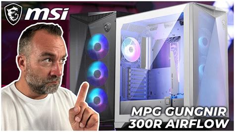 Msi Mpg Gungnir R Airflow Un Boitier Sacr Ment Int Ressant