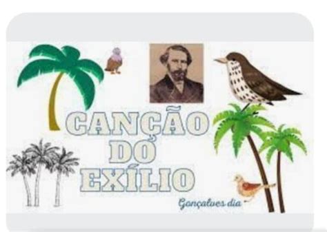 As Aves Que Aqui Gorjeiam - Canção do exílio Minha terra tem palmeiras, Onde canta o Sabiá; As aves ...