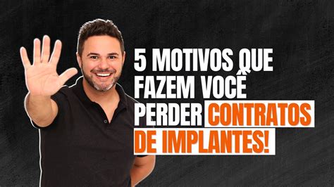 Motivos Que Te Fazem Perder Contratos De Implantes Youtube