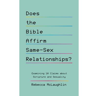 Does The Bible Affirm Same Sex Relationships Rebecca McLaughlin The Good Book Company