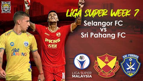 Preview Liga Super Selangor FC Vs Sri Pahang FC Harimau Malaya