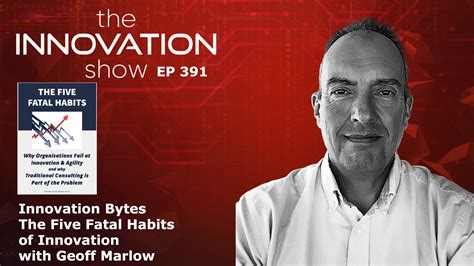 Five Fatal Habits Of Innovation With Geoff Marlow The Innovation Show
