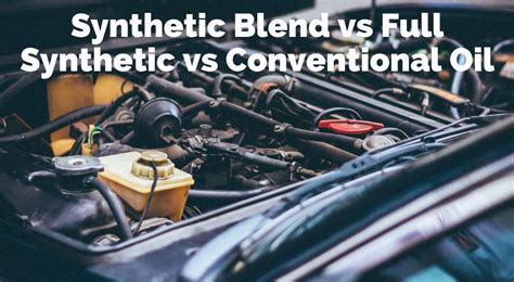 Synthetic Blend Vs Full Synthetic Vs Conventional Oil Synthetic Oil Me