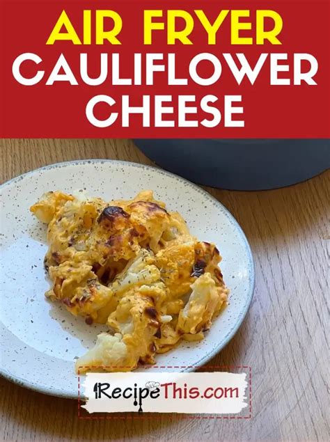 Cauliflower Cheese In Air Fryer Recipe This