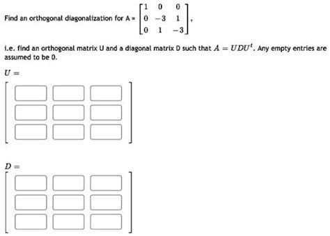 SOLVED: Find an orthogonal diagonalization for A= i.e.find an ...