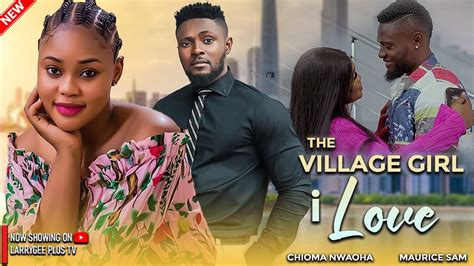 The Village Girl I Love Maurice Sam Chioma Nwaoha Latest Nigerian