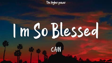 Cain I M So Blessed Lyrics Hour Youtube