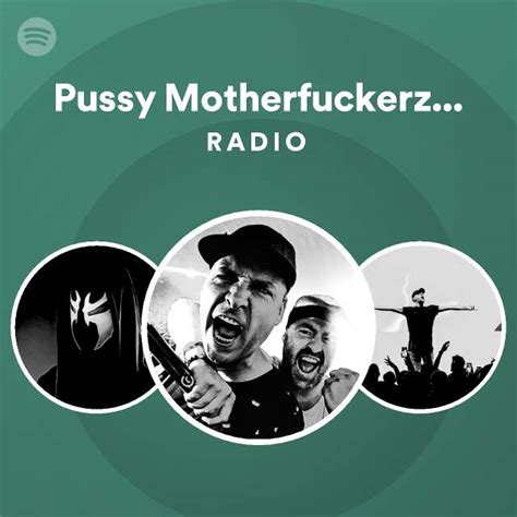 Pussy Motherfuckerz D Fence Remix Radio Playlist By Spotify Spotify