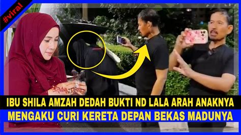 Ibu Shila Amzah Dedah Bukti Nd Lala Arah Anaknya Mengaku Curi Kereta