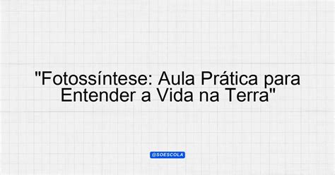 Qual A Importância Da Fotossíntese Para A Vida Na Terra