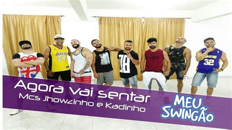 Agora Vai Sentar Mcs Jhowzinho E Kadinho Coreografia Meu Swing O