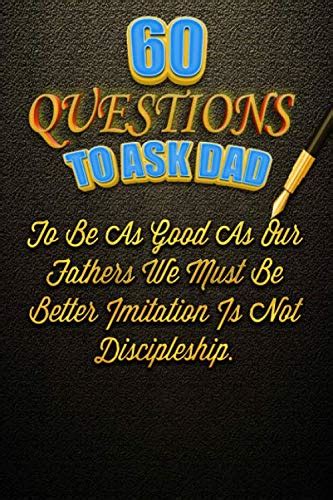 Buy 60 Questions To Ask Dad A Fun Fill In The Blank Book 60