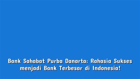 Bank Sahabat Purba Danarta Rahasia Sukses Menjadi Bank Terbesar Di