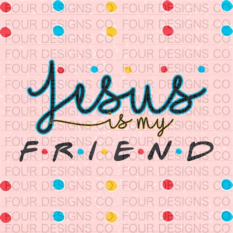 Jesus is my friend – Four Designs Co