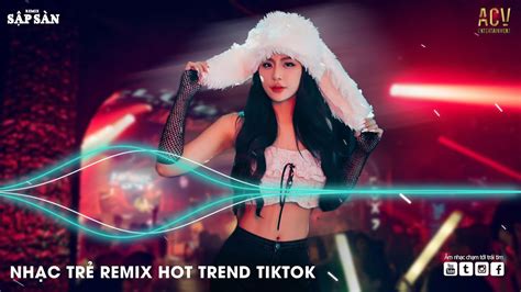 Nh C Remix Hot Tiktok Top Nh C Tr Remix Hay Nh T Bxh Nh C Remix Nghe Nhi U