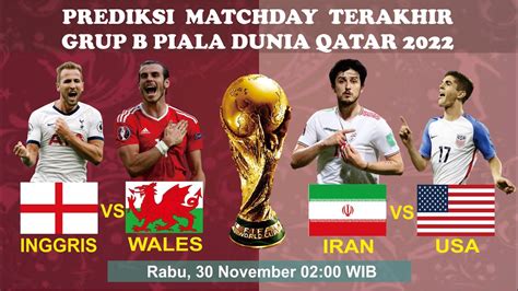 Prediksi Inggris Vs Wales Iran Vs Amerika Serikat Piala Dunia