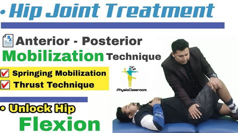 Hip Joint Anterior To Posterior Springing Mobilization And Thrust Technique Youtube