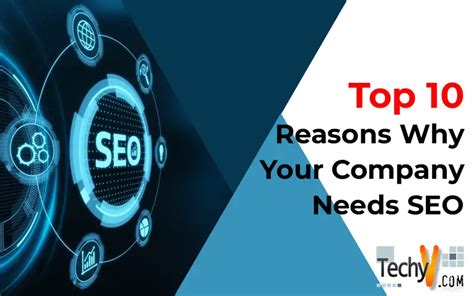 Top 10 Reasons Why Your Company Needs Seo