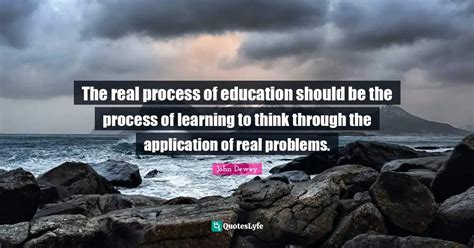 The real process of education should be the process of learning to thi