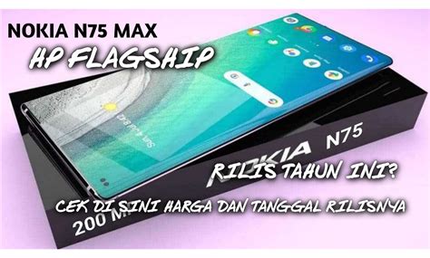 Rilis Yang Dinantikan Nokia N75 Max 5G Spesifikasi HP Flagship Dengan