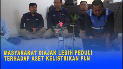 Masyarakat Diajak Lebih Peduli Terhadap Aset Kelistrikan Pln Youtube