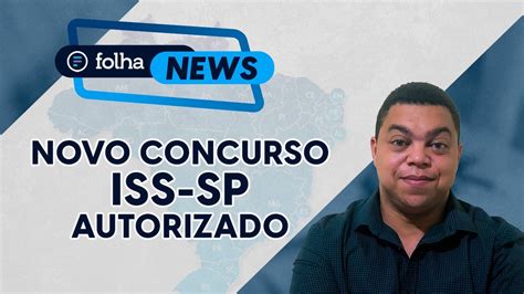 Autorizado Novo Concurso Iss Sp Vagas Not Cias De Concurso De