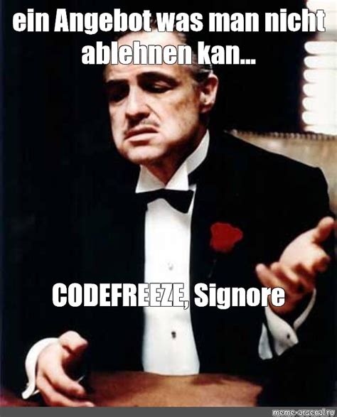 Meme Ein Angebot Was Man Nicht Ablehnen Kan CODEFREEZE Signore