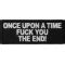 Once Upon A Time Fuck You The End Patch Iron On Offensive Patches By Ivamis Patches